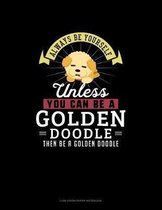 Always Be Yourself Unless You Can Be A Golden Doodle Then Be A Golden Doodle