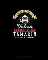 Always Be Yourself Unless You Can Be A Tamarin Then Be A Tamarin