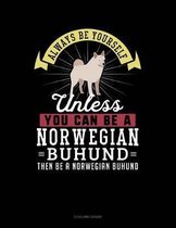 Always Be Yourself Unless You Can Be a Norwegian Buhund Then Be a Norwegian Buhund