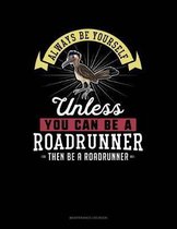 Always Be Yourself Unless You Can Be a Roadrunner Then Be a Roadrunner