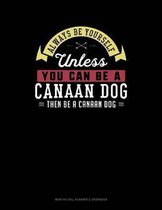 Always Be Yourself Unless You Can Be a Canaan Dog Then Be a Canaan Dog