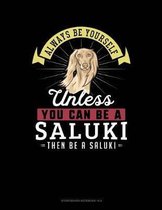 Always Be Yourself Unless You Can Be a Saluki Then Be a Saluki