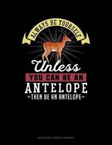 Always Be Yourself Unless You Can Be an Antelope Then Be an Antelope