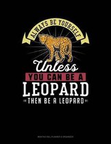 Always Be Yourself Unless You Can Be a Leopard Then Be a Leopard