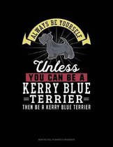 Always Be Yourself Unless You Can Be a Kerry Blue Terrier Then Be a Kerry Blue Terrier