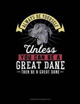 Always Be Yourself Unless You Can Be a Great Dane Then Be a Great Dane