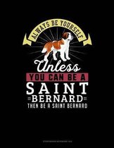 Always Be Yourself Unless You Can Be a Saint Bernard Then Be a Saint Bernard