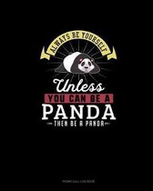 Always Be Yourself Unless You Can Be A Panda Then Be A Panda