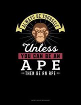 Always Be Yourself Unless You Can Be An Ape Then Be An Ape