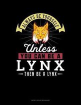Always Be Yourself Unless You Can Be A Lynx Then Be A Lynx