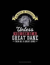 Always Be Yourself Unless You Can Be A Great Dane Then Be A Great Dane