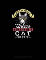 Always Be Yourself Unless You Can Be A Cat Then Be A Cat: Knitting Graph Paper Notebook - 4