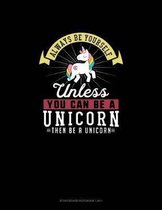 Always Be Yourself Unless You Can Be A Unicorn Then Be A Unicorn: Storyboard Notebook 16