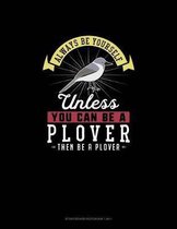 Always Be Yourself Unless You Can Be A Plover Then Be A Plover: Storyboard Notebook 16