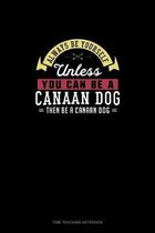 Always Be Yourself Unless You Can Be A Canaan Dog Then Be A Canaan Dog