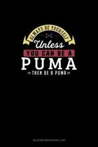 Always Be Yourself Unless You Can Be A Puma Then Be A Puma