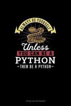 Always Be Yourself Unless You Can Be A Python Then Be A Python
