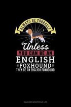 Always Be Yourself Unless You Can Be An English Foxhound Then Be An English Foxhound