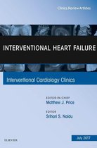 The Clinics: Internal Medicine Volume 6-3 - Interventional Heart Failure, An Issue of Interventional Cardiology Clinics