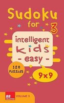 Sudoku for intelligent kids - Easy- - Volume 3- 120 Puzzles - 9x9