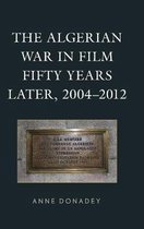 After the Empire: The Francophone World and Postcolonial France-The Algerian War in Film Fifty Years Later, 2004–2012