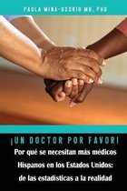 Hispanics in Medicine and Science- �Un doctor por favor! Por qu� se necesitan m�s m�dicos Hispanos en los Estados Unidos