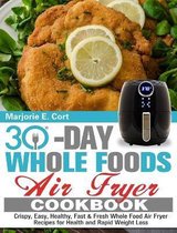 30 Day Whole Food Air Fryer Cookbook