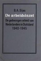 De arbeidsinzet: de gedwongen arbeid van Nederlanders in Duitsland, 1940-1945