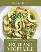 Oh My 365 Yummy Fruit and Vegetable Recipes