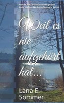 Weil es nie aufgehoert hat...: Roman