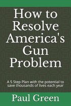 How to Resolve America's Gun Problem