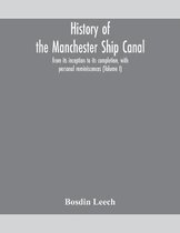Omslag History of the Manchester Ship Canal, from its inception to its completion, with personal reminiscences (Volume I)