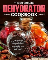 The Effortless Dehydrator Cookbook