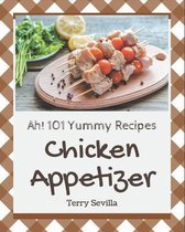 Ah! 101 Yummy Chicken Appetizer Recipes