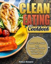 Clean-Eating Cookbook: Quick-To-Make and Budget-Friendly Recipes for a Healthy Diet