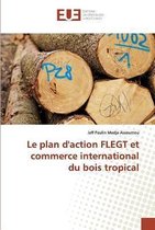 Le plan d'action FLEGT et commerce international du bois tropical