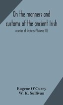 On the manners and customs of the ancient Irish