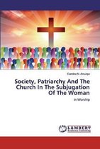 Society, Patriarchy And The Church In The Subjugation Of The Woman