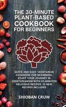 The 30-Minute Plant-Based Cookbook for Beginners