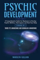 Psychic Development: A Comprehensive Guide for Beginners to Develop Psychic Abilities, Clairvoyance and Heal Your Body - 2 Books in 1