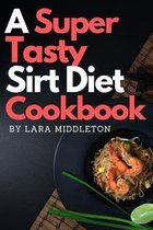 A Super Tasty Sirt Diet Cookbook - 2 Books in 1