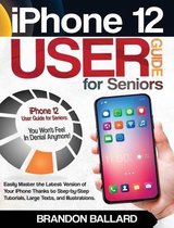 iPhone 12 User Guide for Seniors: Easily Master the Latest Version of Your iPhone