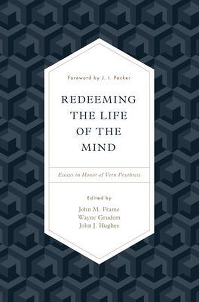 Redeeming the Life of the Mind: Essays in Honor of Vern Poythress - Crossway Books