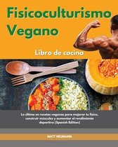 Fisicoculturismo vegano Libro de cocina I Vegan Bodybuilding Cookbook (Spanish Edition)