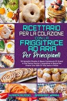 Ricettario per La Colazione con la Friggitrice ad Aria per Principianti