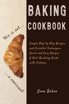 Baking Cookbook Delicious and Irresistible Recipes. The Essential Guide to Baking. Step by Step Cookbook with Pictures.Quick and Easy