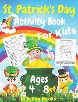 St. Patrick's Day Activity Book For Kids Ages 4 - 8: A Fun Workbook Game For Learning Coloring, Dot to Dot, Maze, Sudoku, Missing Vowels, And Much Mor