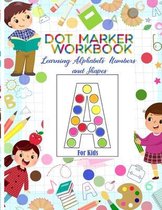 Dot Marker Workbook: Learning alphabets, numbers and shapes for kids