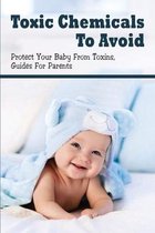 Toxic Chemicals To Avoid: Protect Your Baby From Toxins, Guides For Parents
