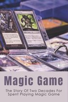 Magic Game: The Story Of Two Decades For Spent Playing Magic Game